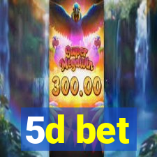 5d bet